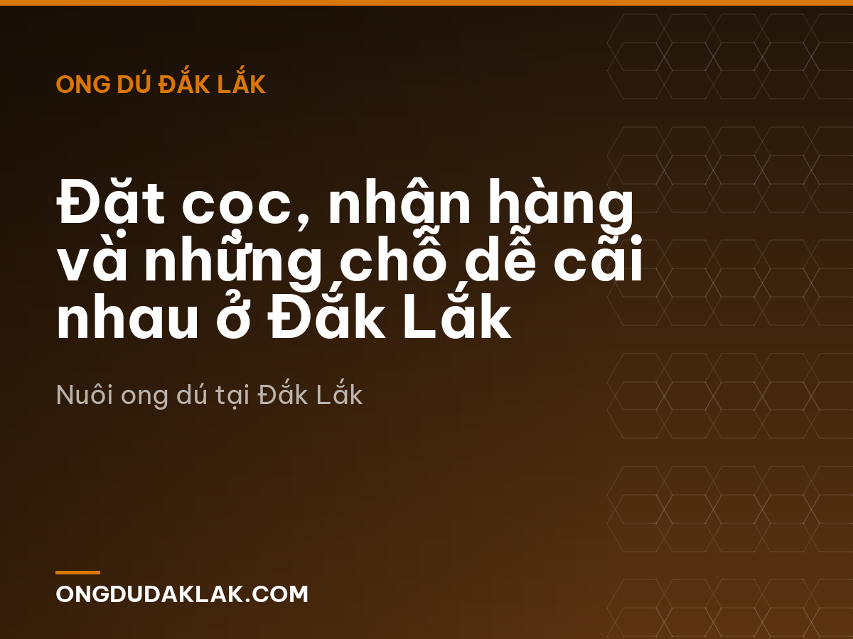 Đặt cọc, nhận hàng và những chỗ dễ cãi nhau ở Đắk Lắk