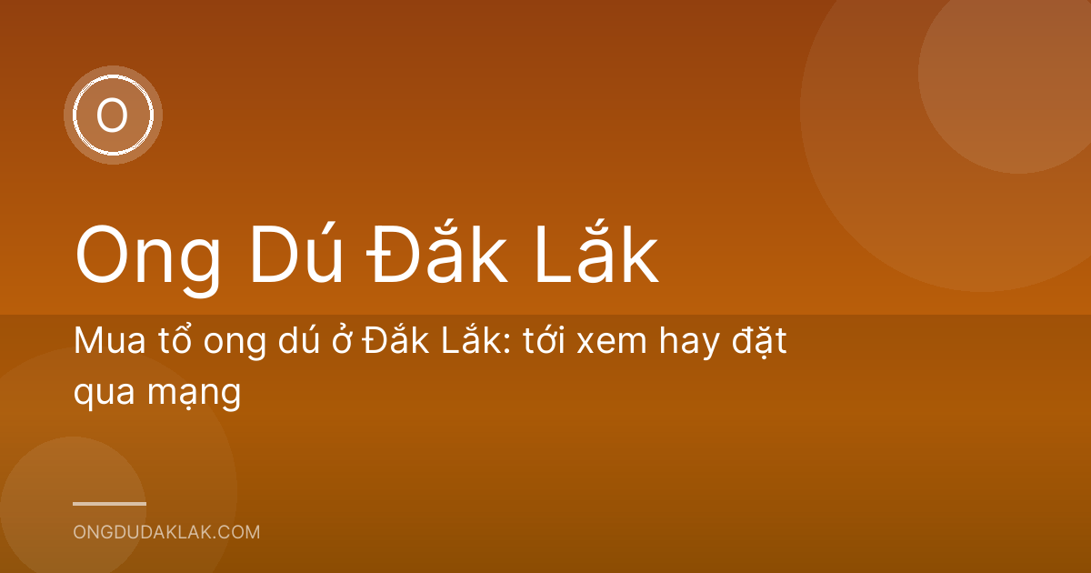 Mua tổ ong dú ở Đắk Lắk: tới xem hay đặt qua mạng