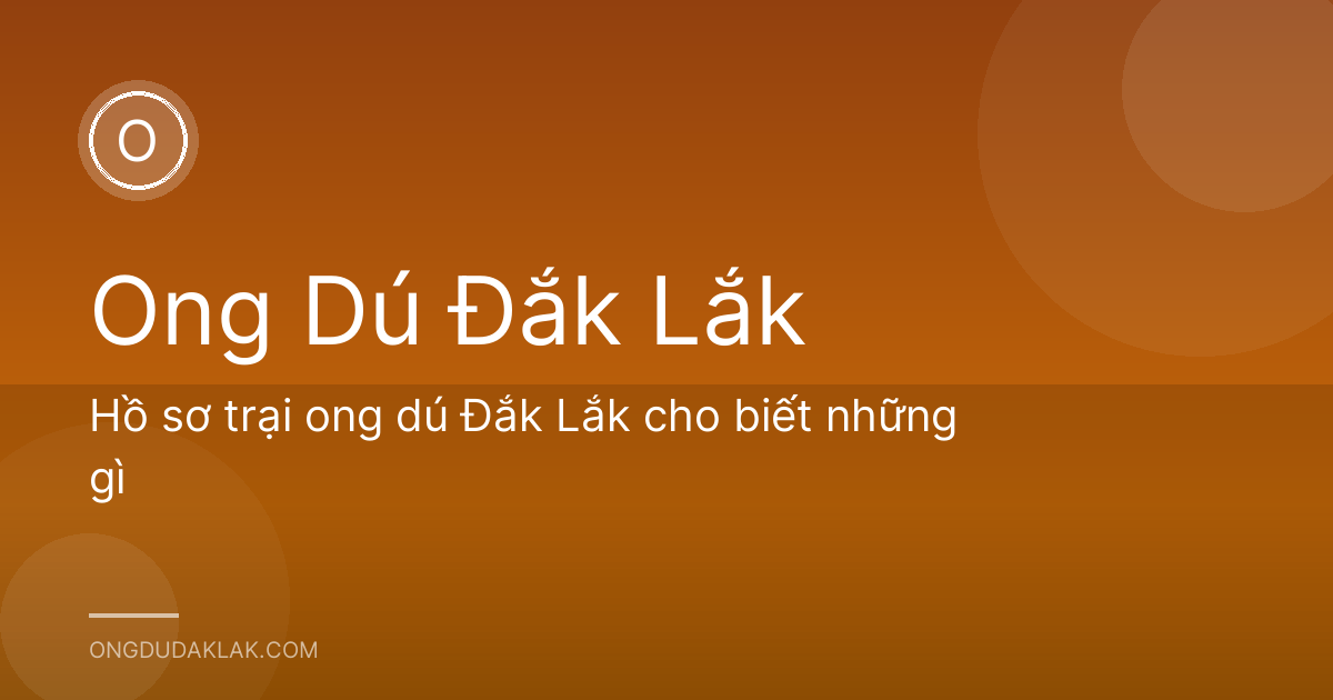 Hồ sơ trại ong dú Đắk Lắk cho biết những gì