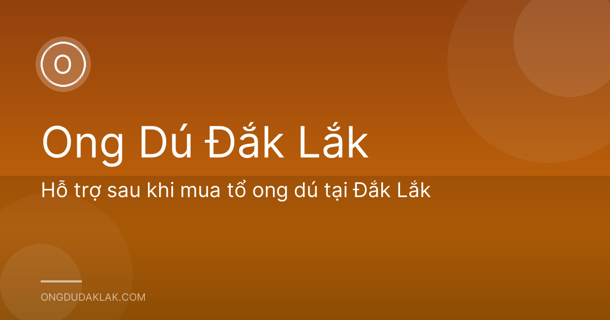 Hỗ trợ sau khi mua tổ ong dú tại Đắk Lắk